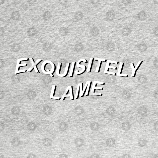 exquisitely lame by charleyhudson